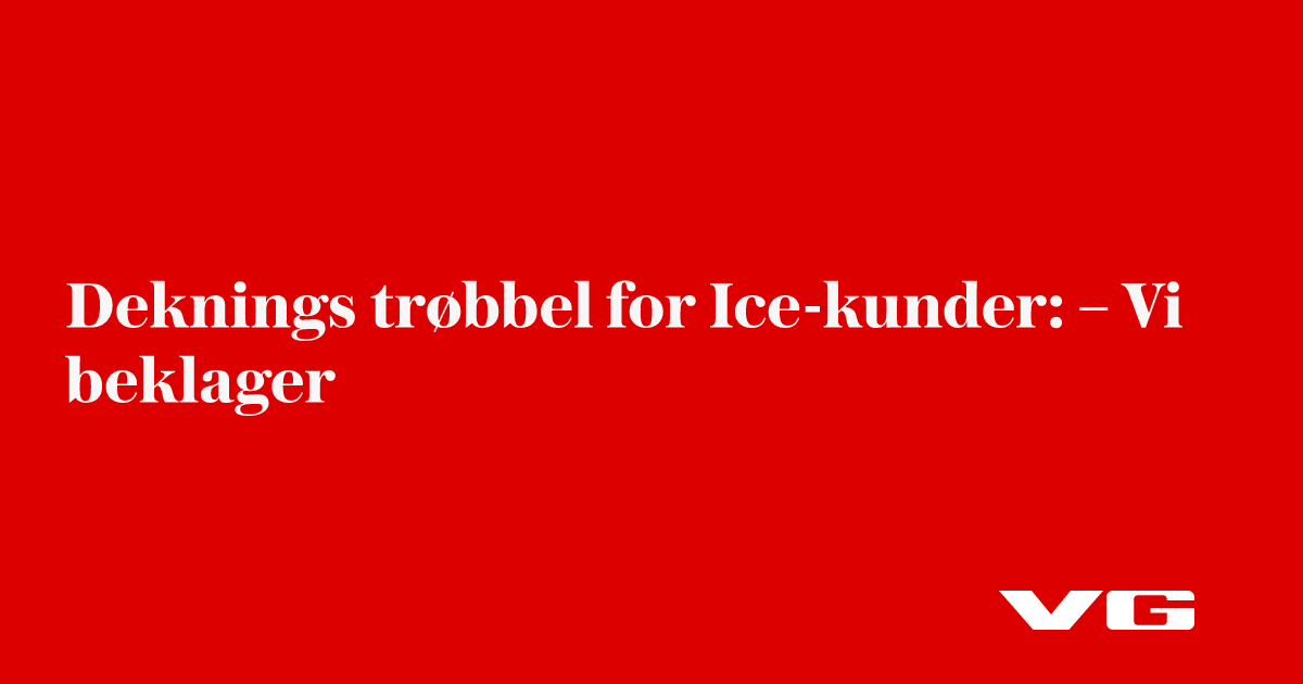 Deknings­trøbbel for Ice-kunder: - Vi beklager