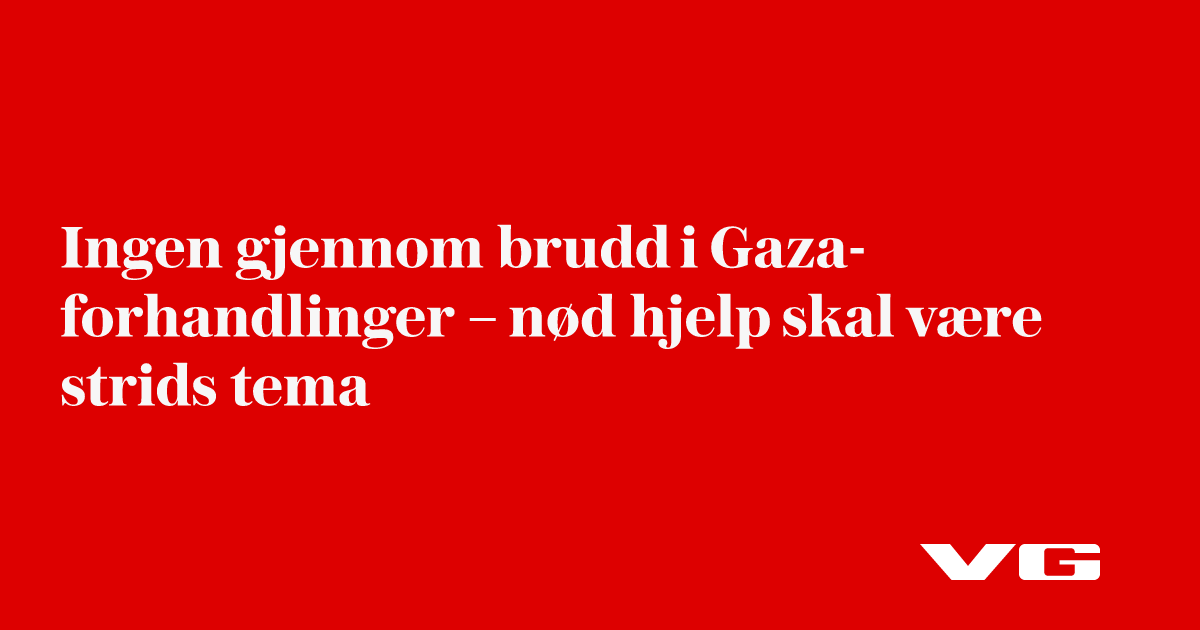 Ingen gjennom­brudd i Gaza-forhandlinger – nød­hjelp skal være strids­tema